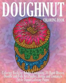 Paperback Doughnut Coloring Book: Coloring Book for Adults Containing 30 Hand Drawn, Doodle and Folk Art Paisley, Henna and Zentangle Style Donut Colori Book