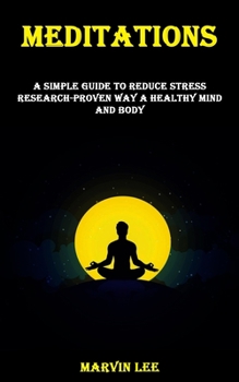 Paperback Meditations: A Simple Guide to Reduce Stress Research-proven Way a Healthy Mind and Body Book