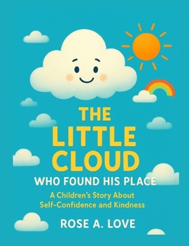 Paperback The Little Cloud Who Found His Place: A Children's Story About Self-Confidence and Kindness Book