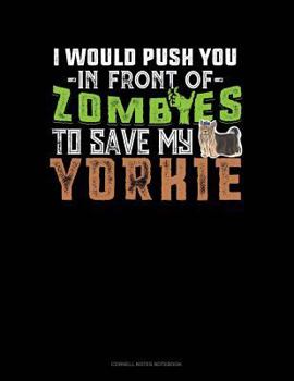 Paperback I Would Push You in Front of Zombies to Save My Yorkie: Cornell Notes Notebook Book