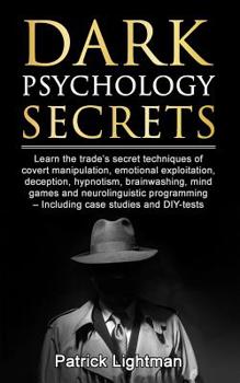 Paperback Dark Psychology Secrets: Learn the trade's secret techniques of covert manipulation, exploitation, deception, hypnotism, brainwashing, mind gam Book