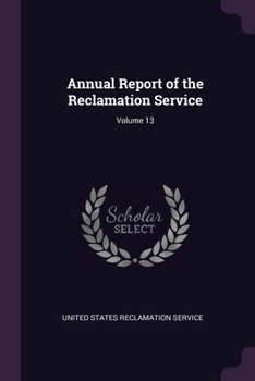 Paperback Annual Report of the Reclamation Service; Volume 13 Book