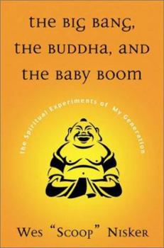 Hardcover The Big Bang, the Buddha, and the Baby Boom: The Spiritual Experiments of My Generation Book