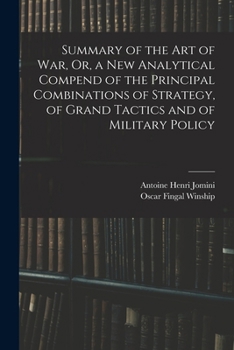 Paperback Summary of the Art of War, Or, a New Analytical Compend of the Principal Combinations of Strategy, of Grand Tactics and of Military Policy Book