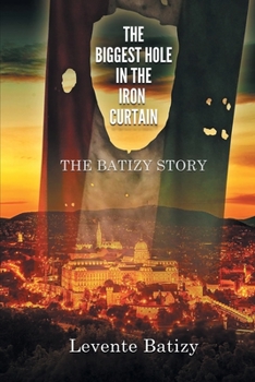 Paperback The Biggest Hole in the Iron Curtain: The Batizy Story [Large Print] Book