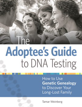 Paperback The Adoptee's Guide to DNA Testing: How to Use Genetic Genealogy to Discover Your Long-Lost Family Book