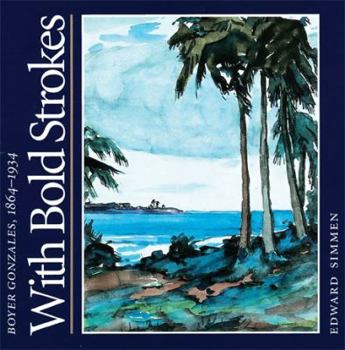Hardcover With Bold Strokes: Boyer Gonzales, 1864-1934 Book
