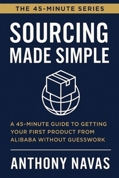 Paperback Sourcing Made Simple: A 45-Minute Guide to Getting Your First Product from Alibaba Without Guesswork Book