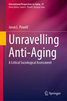 Hardcover Unravelling Anti-Aging: A Critical Sociological Assessment Book