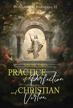 Hardcover Practice of Perfection and Christian Virtues Volume Three Book