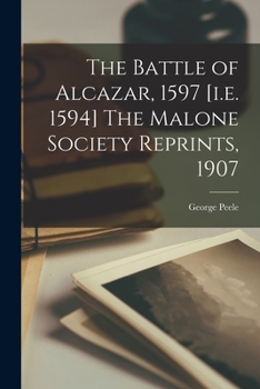 Paperback The Battle of Alcazar, 1597 [i.e. 1594] The Malone Society Reprints, 1907 Book