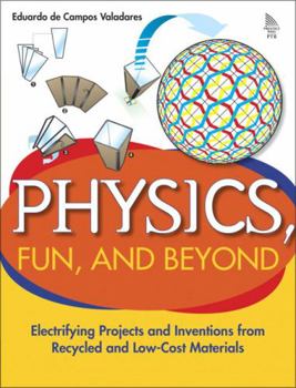 Paperback Physics, Fun, and Beyond: Electrifying Projects and Inventions from Recycled and Low-Cost Materials Book