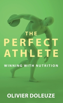 Hardcover The Perfect Athlete: The Revolutionary Diet &Nutrition Book to Become a Winning Competitor For Achieving Extreme Health, A Positive Mindset Book