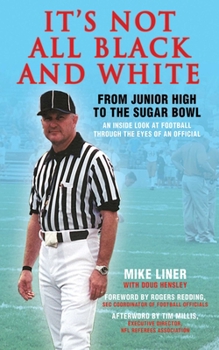 Hardcover It's Not All Black and White: From Junior High to the Sugar Bowl, an Inside Look at Football Through the Eyes of an Official Book