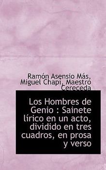 Paperback Los Hombres de Genio: Sainete L Rico En Un Acto, Dividido En Tres Cuadros, En Prosa y Verso Book