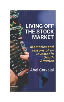 Paperback Living Off the Stock Market: Memories and lessons of an investor in South America Book