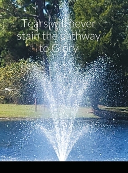 Hardcover Tears will never stain the pathway to Glory Book