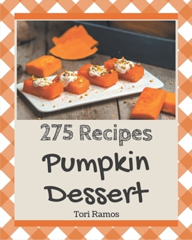 Paperback 275 Pumpkin Dessert Recipes: Pumpkin Dessert Cookbook - Where Passion for Cooking Begins Book