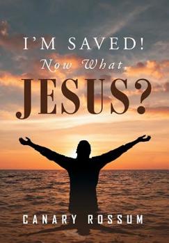 Hardcover I'm Saved! Now What, Jesus? Book
