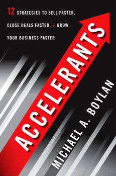 Hardcover Accelerants: Twelve Strategies to Sell Faster, Close Deals Faster, and Grow Your Business Faster Book