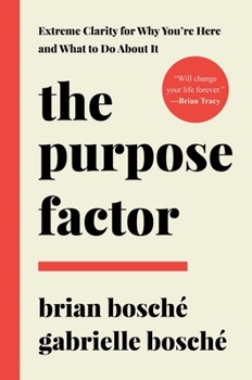 Hardcover The Purpose Factor: Extreme Clarity for Why You're Here and What to Do about It Book