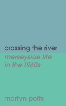 Paperback Crossing the river: merseyside life in the 1960s Book