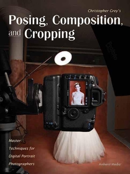 Paperback Posing, Composition, and Cropping: Master Techniques for Digital Portrait Photographers Book