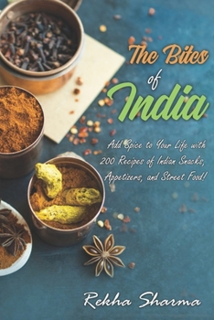 Paperback The Bites of India: Add Spice to Your Life with 200 Recipes of Indian Snacks, Appetizers, and Street Food! Book