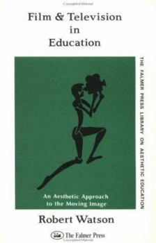 Paperback Film And Television In Education: An Aesthetic Approach To The Moving Image Book