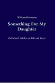 Paperback Something For My Daughter (A Father's Advice on Life and Love) Book