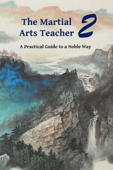 Paperback The Martial Arts Teacher: A Practical Guide to a Noble Way Book