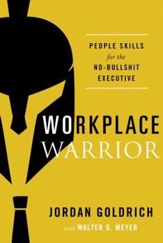 Hardcover Workplace Warrior: People Skills for the No-Bullshit Executive Book