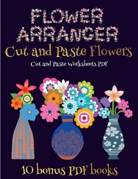 Paperback Cut and Paste Worksheets PDF (Flower Maker): Make your own flowers by cutting and pasting the contents of this book. This book is designed to improve Book