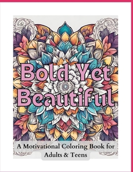 Paperback Bold Yet Beautiful: A Motivational Coloring Book for Adults and Teens Book