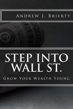 Paperback Step Into Wall St.: A Guide To Growing Your Wealth Young Book