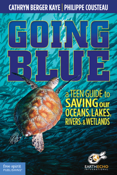 Paperback Going Blue: A Teen Guide to Saving Our Oceans, Lakes, Rivers, & Wetlands Book