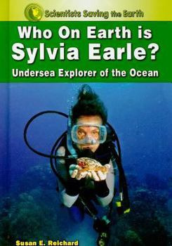 Who on Earth is Sylvia Earle?: Undersea Explorer of the Ocean - Book  of the Scientists Saving the Earth