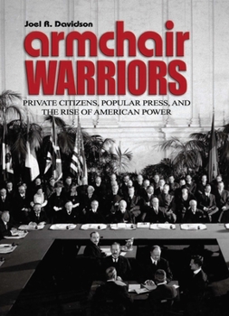 Hardcover Armchair Warriors: Private Citizens, Popular Press, and the Rise of American Power Book