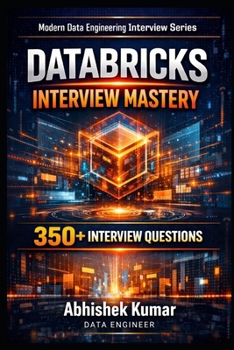 Databricks Interview Mastery: 350+ Real Questions with PySpark, Delta Lake & SQL Scenarios (Data Engineering Domain For professional)