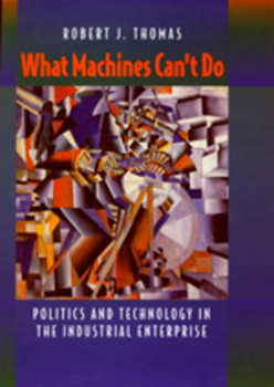 Paperback What Machines Can't Do: Politics and Technology in the Industrial Enterprise Book