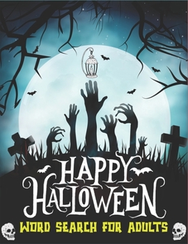 HAPPY HALLOWEEN WORD SEARCH FOR ADULTS: 120+ Word Search Puzzles for Everyone Find Puzzles with Pictures And Answer Keys Spooky Halloween Activity Book (Holiday Word Search Puzzle Book)