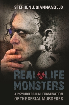 Hardcover Real-Life Monsters: A Psychological Examination of the Serial Murderer Book