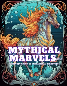 Paperback Mythical Marvels: A Coloring Book of Fantastical Creatures, Volume 5 Book