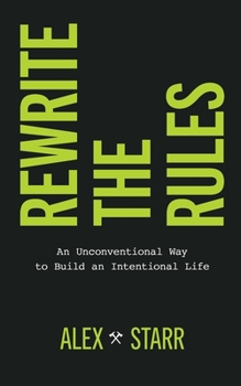 Paperback Rewrite the Rules: An Unconventional Way to Build an Intentional Life Book
