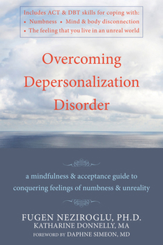 Paperback Overcoming Depersonalization Disorder: A Mindfulness and Acceptance Guide to Conquering Feelings of Numbness and Unreality Book