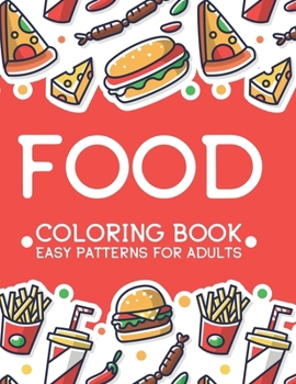 Paperback Food Coloring Book Easy Patterns For Adults: Relaxing Comfort Food Illustrations To Color, A Calming Food Coloring Pages For Stress Relief Book