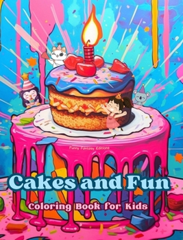 Cakes and Fun Coloring Book for Kids Fun and Adorable Designs for Cake-Loving Kids and Teens: Delicious Images of a Sweet Fantasy World for Kids' Rela