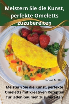 Paperback Meistern Sie die Kunst, perfekte Omeletts zuzubereiten [German] Book