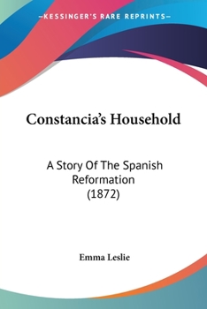 Paperback Constancia's Household: A Story Of The Spanish Reformation (1872) Book