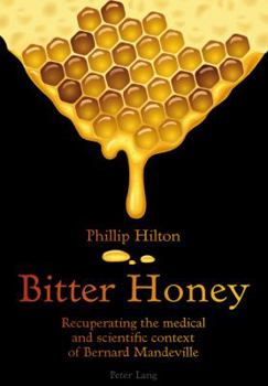 Bitter Honey: Recuperating the Medical and Scientific Context of Bernard Mandeville